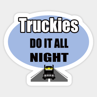 Truckies do it all night | truck driver; trucker; funny; gift for him; gift for trucker; gift for truck driver; truck driving; Sticker